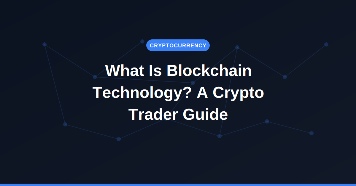 What is blockchain technology — beginner guide for crypto traders