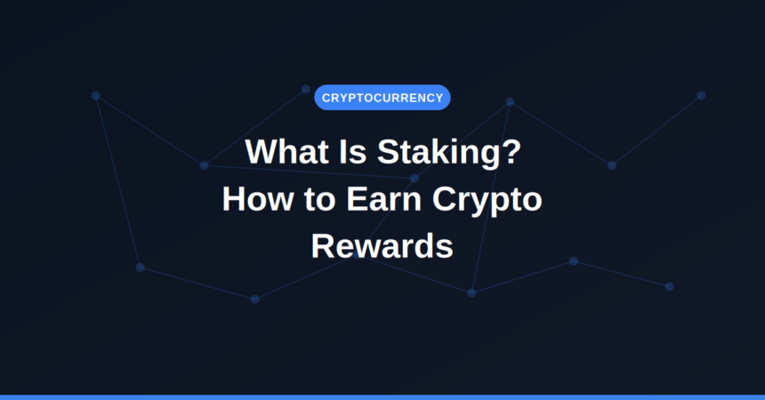 What is staking — how to earn crypto rewards"
